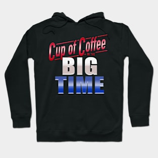 Cup of Coffee in the Big Time Hoodie